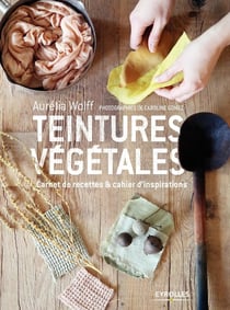 Teintures végétales - carnet de recettes & cahier d''inspirations