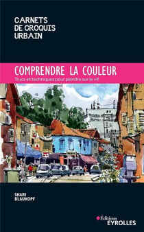Comprendre la couleur - trucs et techniques pour peindre sur le vif