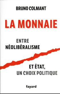 La monnaie : entre néolibéralisme et Etat, un choix politique
