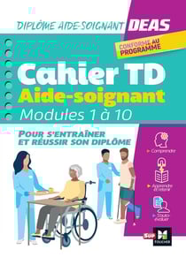 Cahier TD aide-soignant - DEAS : diplôme aide-soignant - modules de 1 à 10