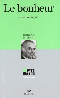 Optiques philosophie - le bonheur  - essai sur la joie
