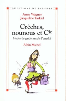 Creches, nounous et cie - modes de garde mode d'emploi