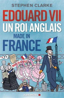 Edouard VII un roi anglais made in France