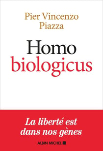 Homo biologicus - comment la biologie explique la nature humaine