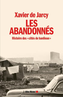 Les abandonnés - histoire des "cités de banlieue"