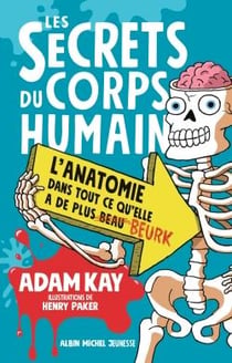 Les secrets du corps humain : l'anatomie dans tout ce qu'elle a de plus beau beurk