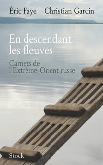 En descendant les fleuves - carnets de l'extrême-orient russe