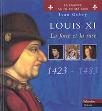 Louis xi la force et la ruse 1423-1483