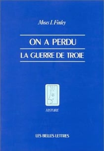 On a perdu la guerre de Troie : Propos et polémiques sur l'Antiquité.