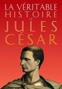La véritable histoire de : La Véritable histoire de Jules César