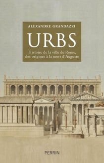 Urbs - histoire de la ville de Rome, des origines à la mort d'Auguste