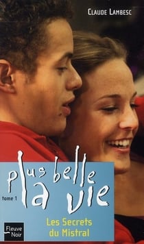 Plus belle la vie t.1 - les secrets du Mistral