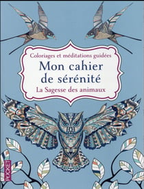 Mon Cahier De Sérénité - La Sagesse Des Animaux