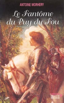 Le fantome du puy du fou - les passions et les haines
