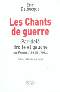 Les chants de guerre : par-dela droite et gauche ou promethee delivre