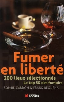 Fumer en liberté - 200 lieux sélectionnés - le top 50 des fumoirs