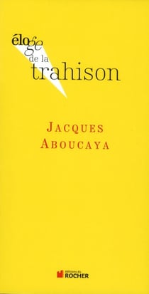 ELOGE DE : la trahison