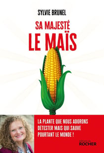Sa majesté le maïs : La plante que nous adorons détester mais qui sauve pourtant le monde !