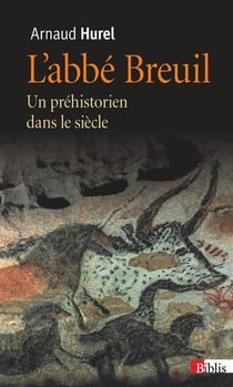 L'abbé Breuil - un préhistorien dans le siècle