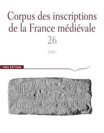 CORPUS DES INSCRIPTIONS DE LA FRANCE MEDIEVALE Tome 26 : corpus des inscriptions de la rance medievale n 26 - cher