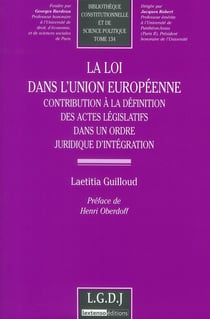 La loi dans l'union européenne - contribution à la définition des actes législatifs dans un ordre juridique d'intégration