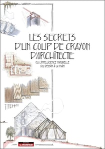 Les secrets d'un coup de crayon d'architecte : Ou l'intelligence naturelle du dessin à la main