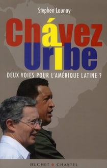 Chavez, uribe - deux voies pour l'amérique latine ?