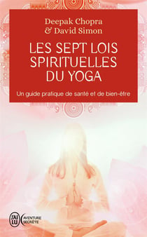 Les 7 lois spirituelles du yoga : Un guide pratique de transformation intérieure