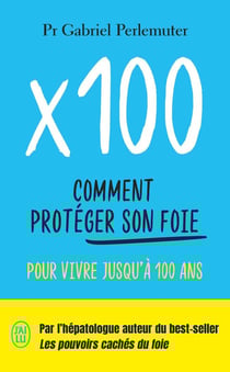 X100 : Comment protéger son foie pour vivre jusqu'à 100 ans