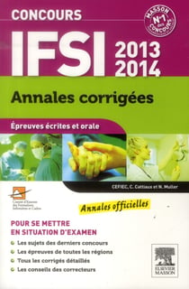 Annales corrigées - concours ifsi -  épreuves écrites et orale (édition 2013/2014)