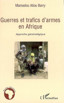 Guerres et trafics d'armes en afrique - approche géostratégique