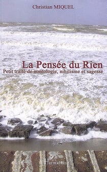 La pensee du rien - petit traite de nontologie, nihilisme et sagesse