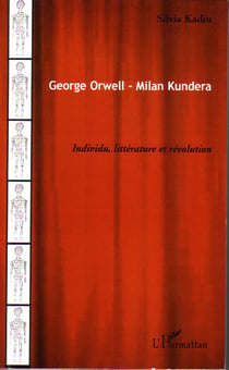 George orwell-milan kundera - individu, littérature et révolution