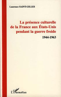 La présence culturelle de la France aux Etats-Unis pendant la guerre froide, 1944-1963