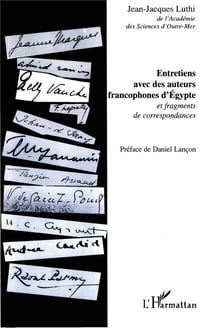 Entretiens avec des auteurs francophones d'Egypte - et fragments de correspondances