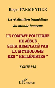 La réalisation immédiate du monde heureux - le combat politique de Jésus sera remplacé par la mythologie des "hellénistes"
