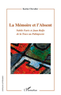La mémoire et l'absent - Nabile Farès et Juan Rulfo de la trace au palimpseste