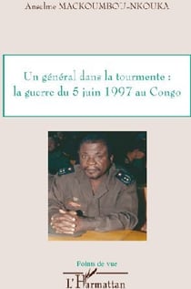 Un général dans la tourmente : la guerre du 5 juin 1997 au Congo