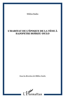 L'habitat de l'epoque de la tene a sajopetri hosszu-dulo