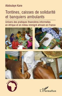 Tontines, caisses de solidarite et banquiers ambulants - univers des pratiques financières informelles en Afrique et en milieu immigré africain en France