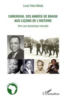Cameroun des années de braise aux leçons de l'histoire - vers une dynamique nouvelle
