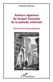 Auteurs algériens de langue francaise de la période coloniale - dictionnaire biographique