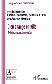 Dieu change en ville - religion, espace, immigration