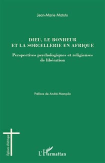 Dieu, le bonheur et la sorcellerie en Afrique - perspectives psychologiques et religieuses de libération