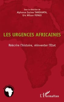 Les urgences africaines - réécrire l'histoire, réinventer l'etat