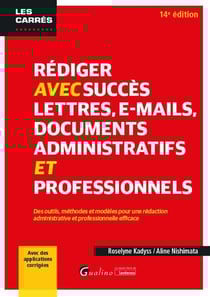 Rédiger avec succès lettres, e-mail, documents administratifs et professionnels : Des outils, méthodes et modèles pour une rédaction administrative et professionnelle efficace - Avec des applications corrigées (14e édition)