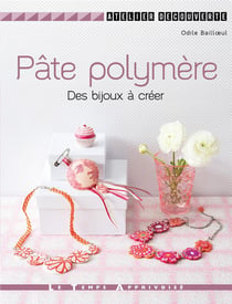 Pâte polymère - des bijoux à créer