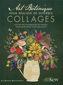 Art botanique pour réaliser de superbes collages : Plus de 500 illustrations de plantes pour développer votre créativité