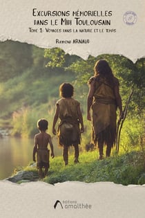 Excursions mémorielles dans le Midi Toulousain : Voyages dans la nature et le temps