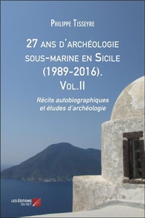 27 ans d'archéologie sous-marine en Sicile (1989-2016) t.2 - récits autobiographiques et études